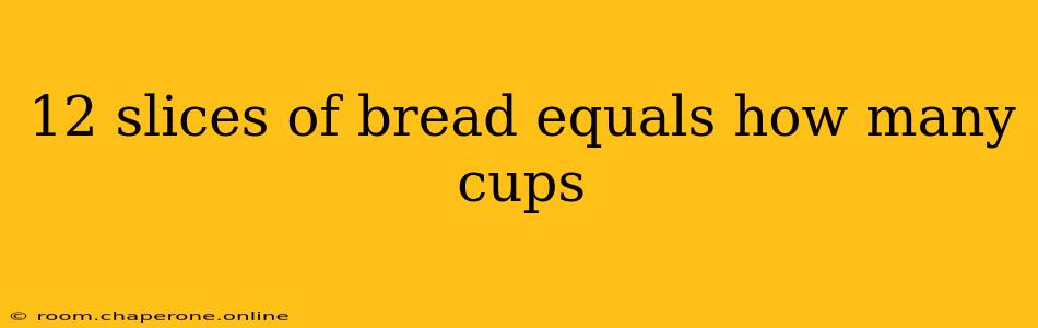 12 slices of bread equals how many cups