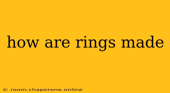 how are rings made