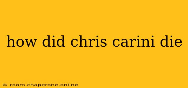 how did chris carini die