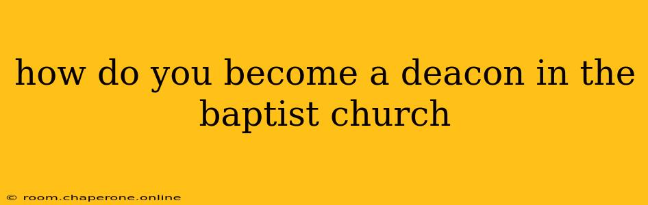 how do you become a deacon in the baptist church