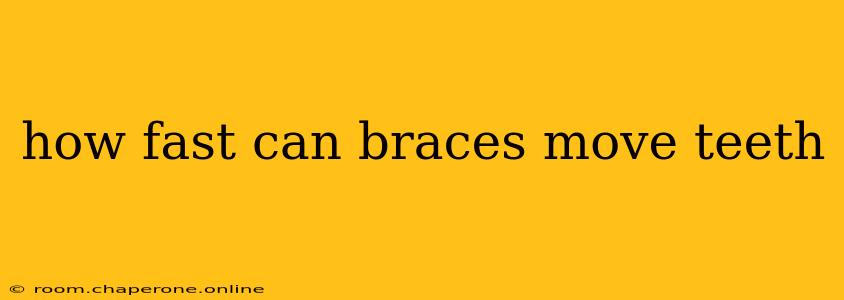 how fast can braces move teeth