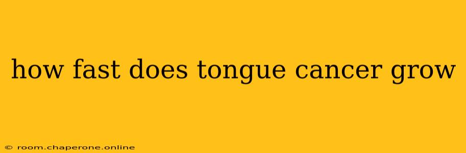 how fast does tongue cancer grow