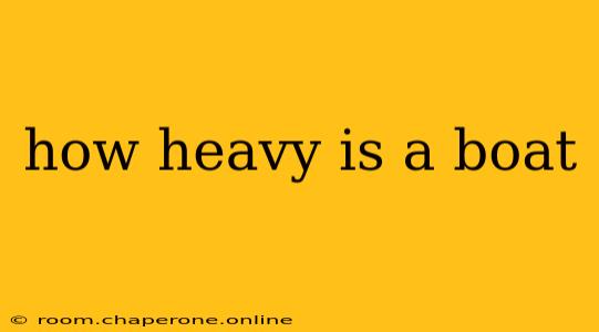 how heavy is a boat