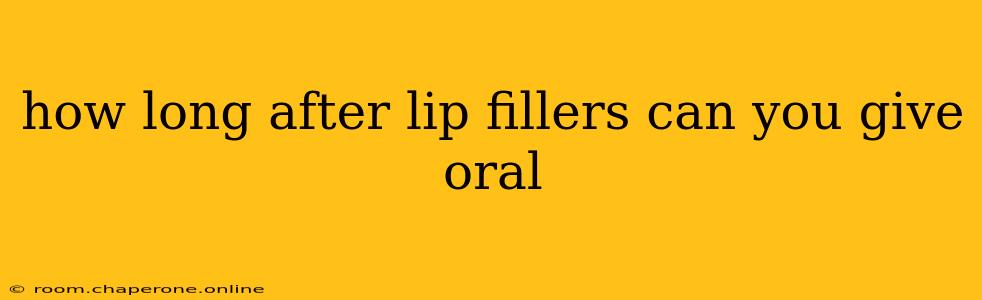 how long after lip fillers can you give oral