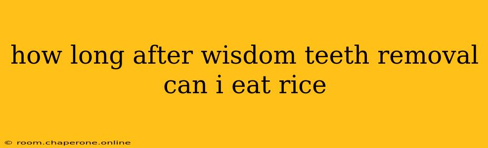 how long after wisdom teeth removal can i eat rice