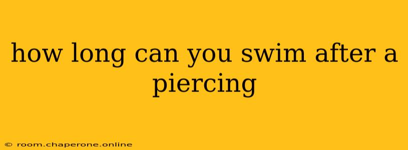 how long can you swim after a piercing