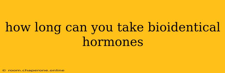 how long can you take bioidentical hormones