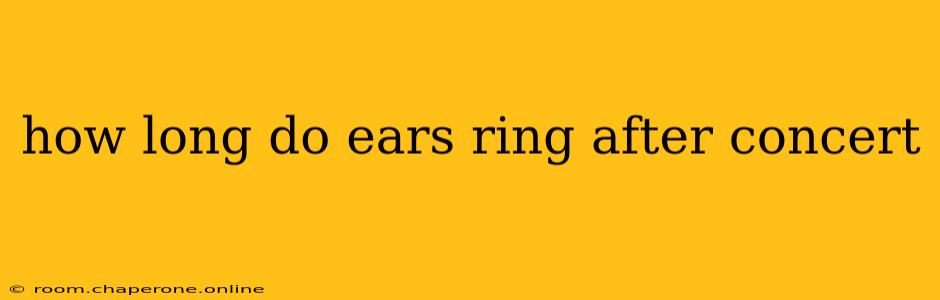 how long do ears ring after concert