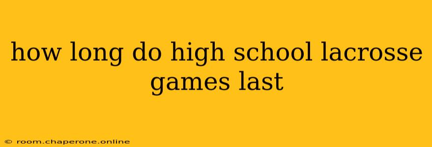 how long do high school lacrosse games last