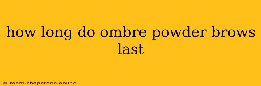 how long do ombre powder brows last