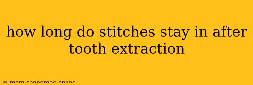 how long do stitches stay in after tooth extraction