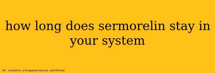 how long does sermorelin stay in your system