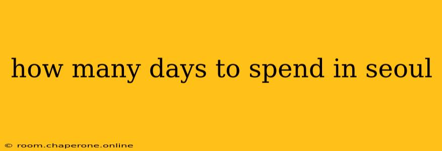 how many days to spend in seoul