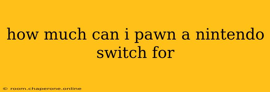 how much can i pawn a nintendo switch for