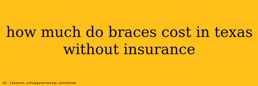 how much do braces cost in texas without insurance