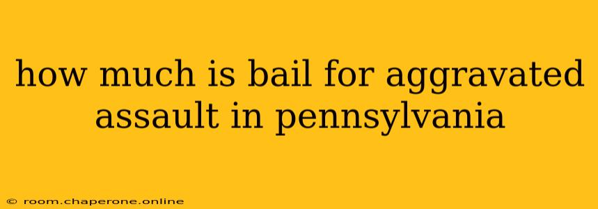 how much is bail for aggravated assault in pennsylvania