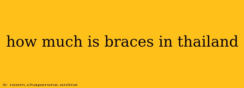 how much is braces in thailand