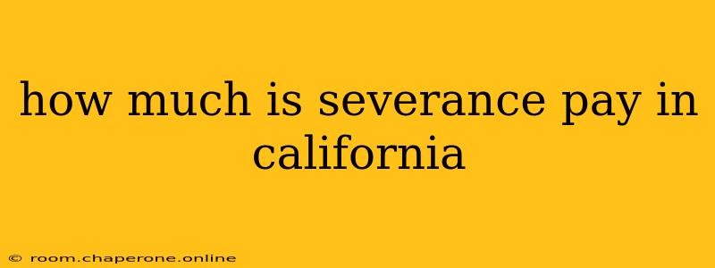 how much is severance pay in california