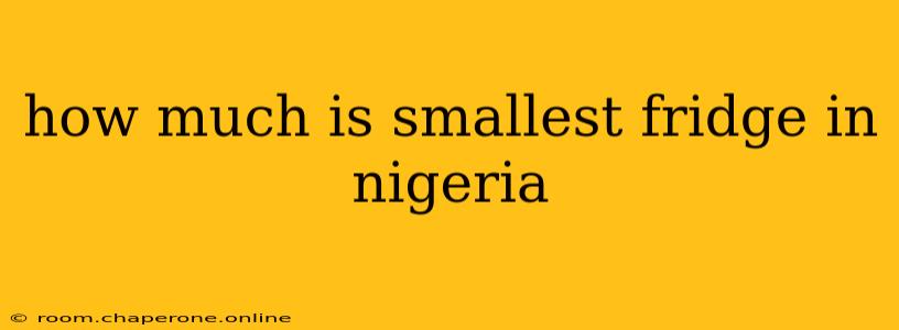 how much is smallest fridge in nigeria