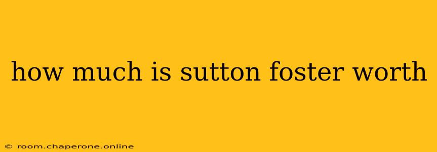 how much is sutton foster worth