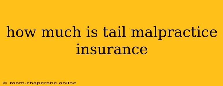 how much is tail malpractice insurance