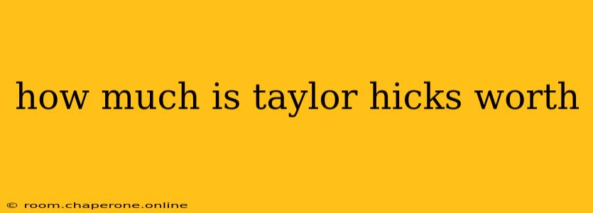 how much is taylor hicks worth