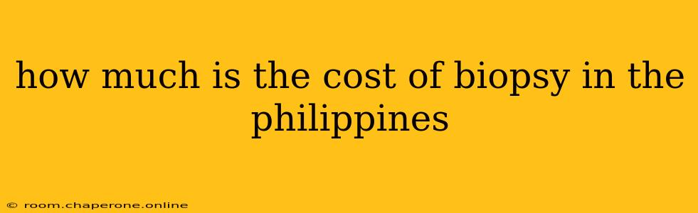 how much is the cost of biopsy in the philippines