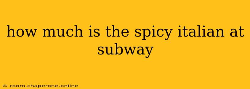 how much is the spicy italian at subway