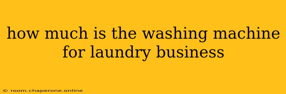 how much is the washing machine for laundry business