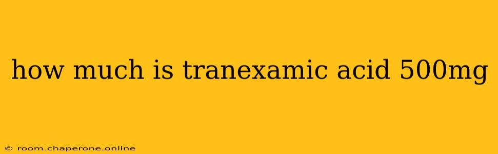 how much is tranexamic acid 500mg