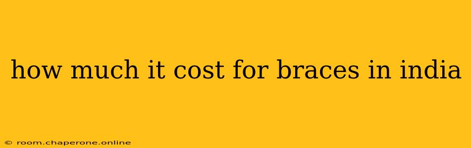 how much it cost for braces in india