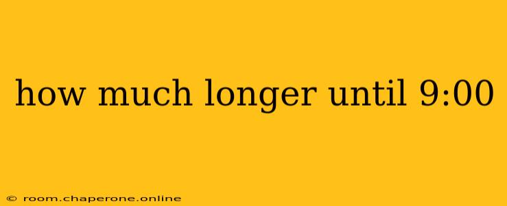 how much longer until 9:00