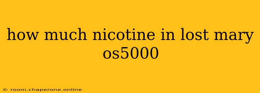 how much nicotine in lost mary os5000