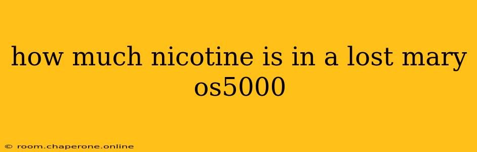 how much nicotine is in a lost mary os5000