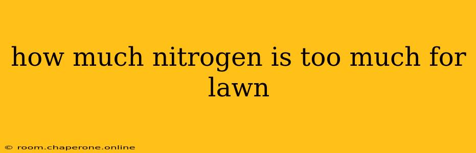 how much nitrogen is too much for lawn