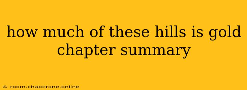 how much of these hills is gold chapter summary