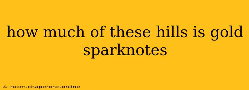 how much of these hills is gold sparknotes