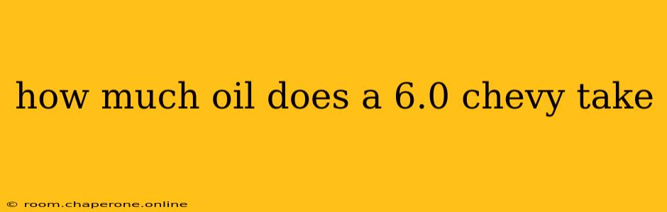 how much oil does a 6.0 chevy take