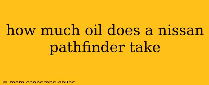 how much oil does a nissan pathfinder take