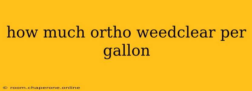 how much ortho weedclear per gallon