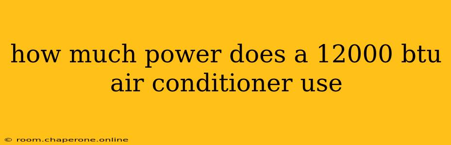 how much power does a 12000 btu air conditioner use