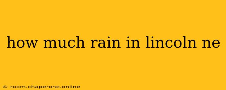 how much rain in lincoln ne