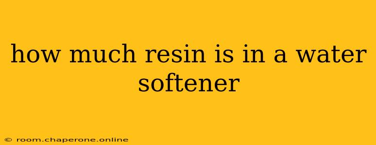 how much resin is in a water softener