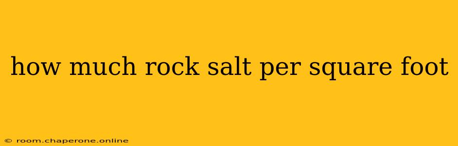 how much rock salt per square foot