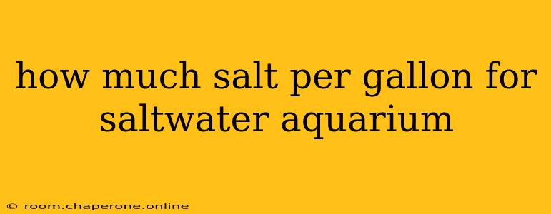 how much salt per gallon for saltwater aquarium