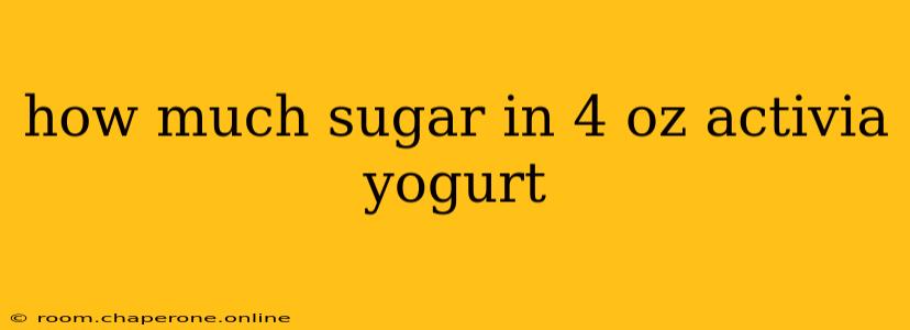 how much sugar in 4 oz activia yogurt