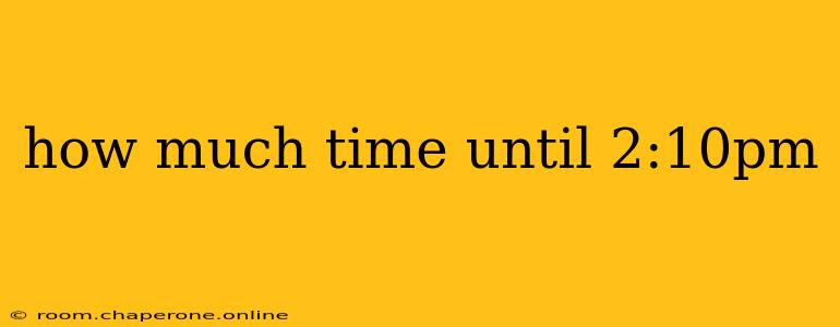 how much time until 2:10pm