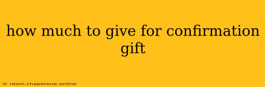 how much to give for confirmation gift