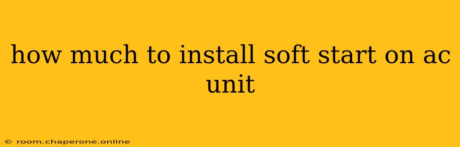 how much to install soft start on ac unit