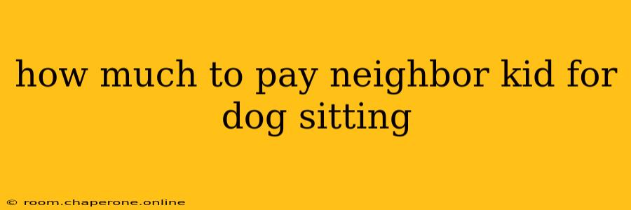 how much to pay neighbor kid for dog sitting